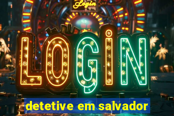 detetive em salvador